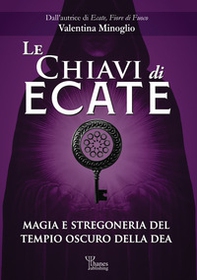 Le chiavi di Ecate. Magia e stregoneria del tempio oscuro della dea - Librerie.coop