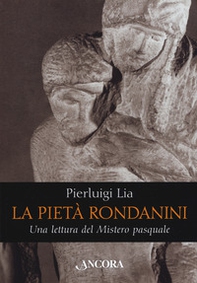 La pietà Rondanini. Una lettura del mistero pasquale - Librerie.coop