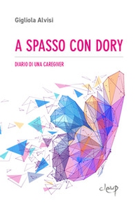 A spasso con Dory. Diario di una caregiver - Librerie.coop