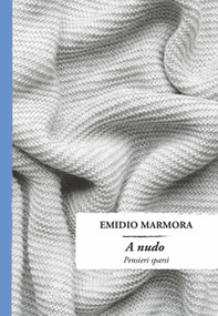 A nudo. Pensieri sparsi - Librerie.coop A nudo. Pensieri sparsi - Librerie.coop