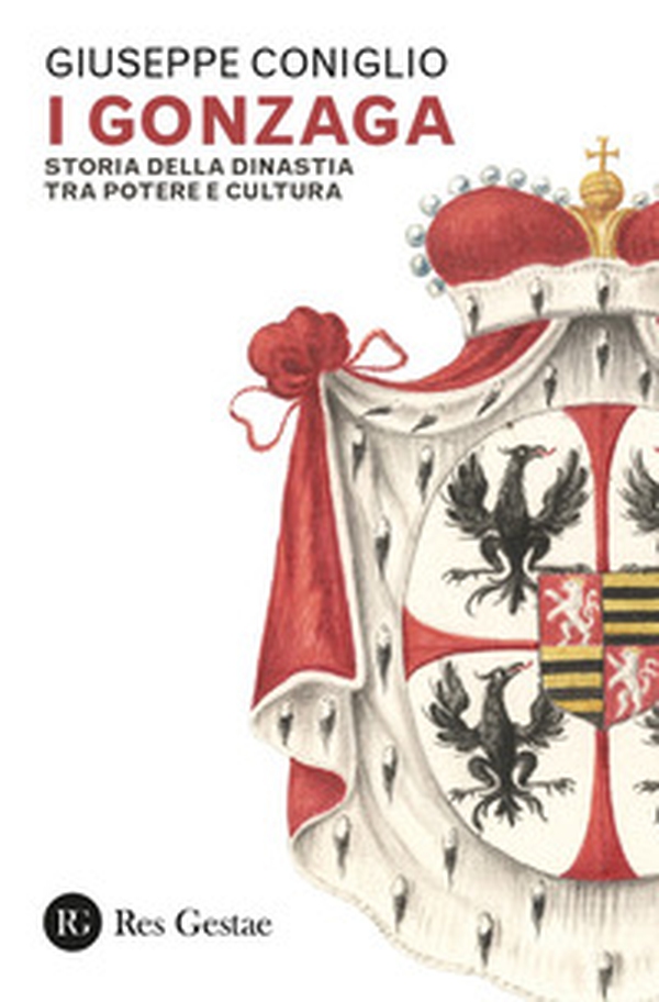 I Gonzaga. Storia della dinastia tra potere e cultura - Librerie.coop