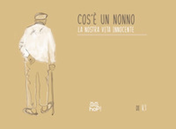 Cos'è un nonno. La nostra vita innocente - Librerie.coop Cos'è un nonno. La nostra vita innocente - Librerie.coop