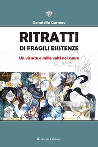 Ritratti di fragili esistenze. Un vissuto e mille volti nel cuore - Librerie.coop