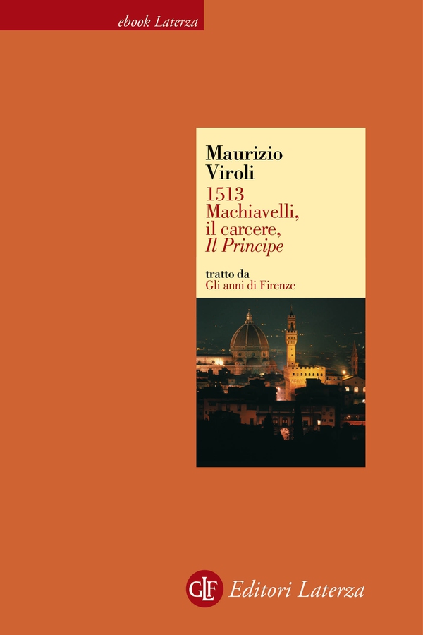 1513. Machiavelli, il carcere, Il Principe - Librerie.coop 1513. Machiavelli, il carcere, Il Principe - Librerie.coop