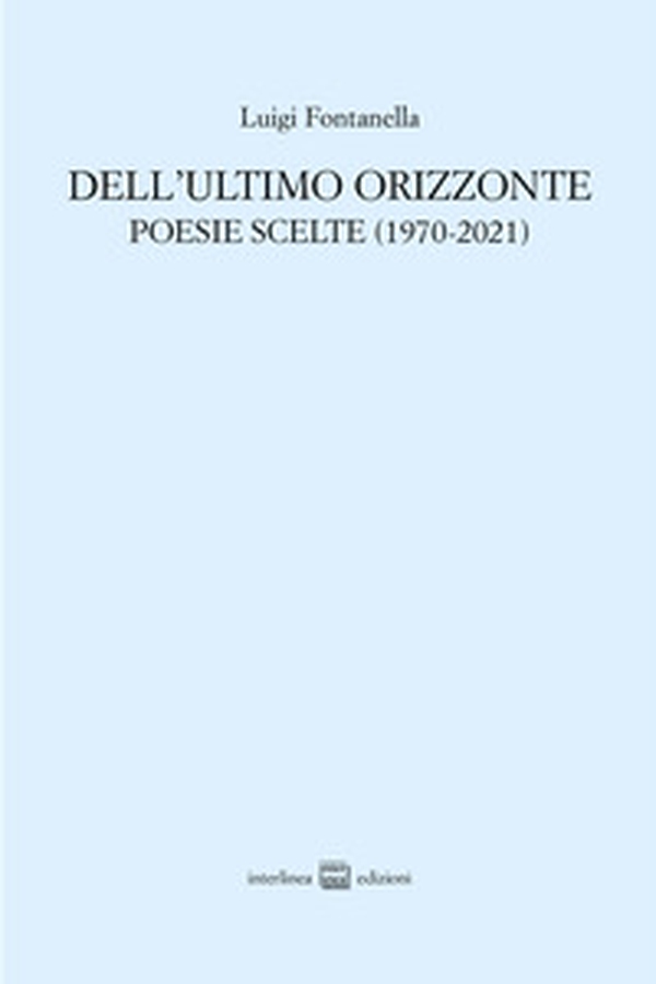 Dell'ultimo orizzonte. Poesie scelte (1970-2021) - Librerie.coop Dell'ultimo orizzonte. Poesie scelte (1970-2021) - Librerie.coop