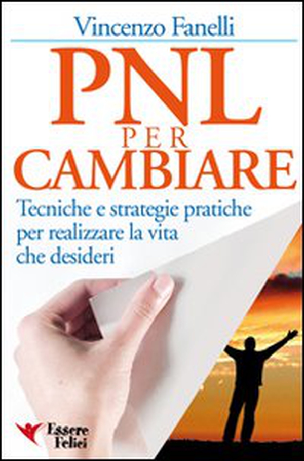 PNL per cambiare. Tecniche e strategie pratiche per realizzare la vita che desideri - Librerie.coop PNL per cambiare. Tecniche e strategie pratiche per realizzare la vita che desideri - Librerie.coop