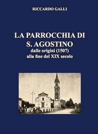 La parrocchia di S. Agostino. Dalle origini (1507) alla fine del XIX secolo - Librerie.coop