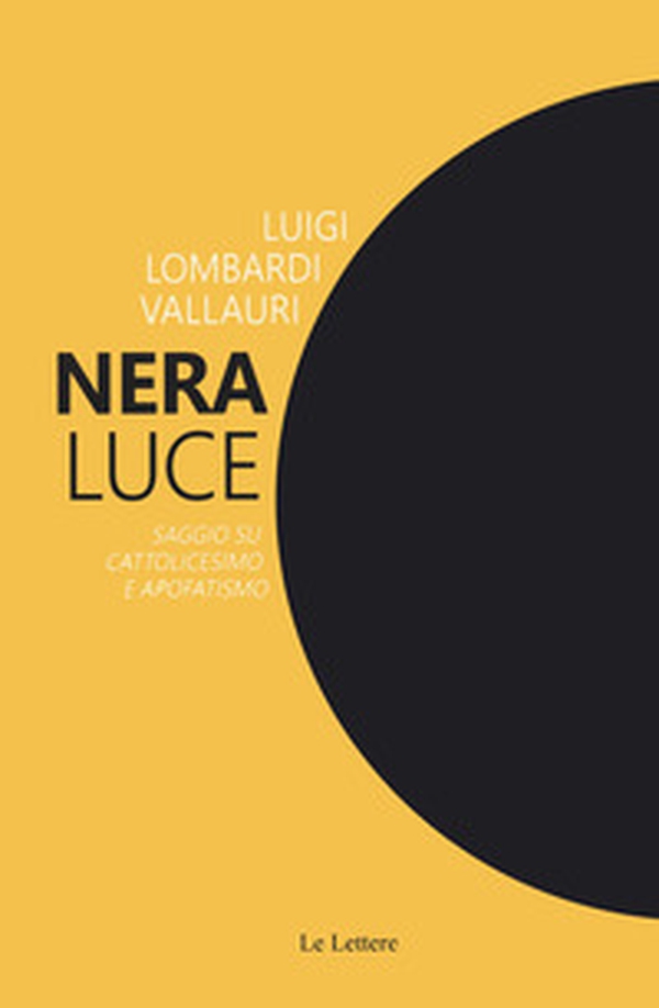 Nera luce. Saggio su cattolicesimo e apofatismo - Librerie.coop Nera luce. Saggio su cattolicesimo e apofatismo - Librerie.coop