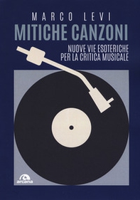 Mitiche canzoni. Nuove vie esoteriche per la critica musicale - Librerie.coop