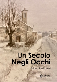 Un secolo negli occhi - Librerie.coop