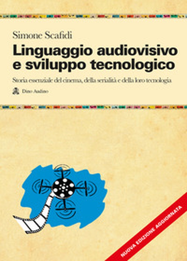 Linguaggio audiovisivo e sviluppo tecnologico. Storia essenziale del cinema, della serialità e della loro tecnologia - Librerie.coop Linguaggio audiovisivo e sviluppo tecnologico. Storia essenziale del cinema, della serialità e della loro tecnologia - Librerie.coop