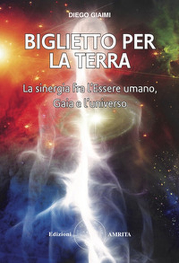 Biglietto per la Terra. La sinergia fra l'essere umano, Gaia e l'universo - Librerie.coop Biglietto per la Terra. La sinergia fra l'essere umano, Gaia e l'universo - Librerie.coop