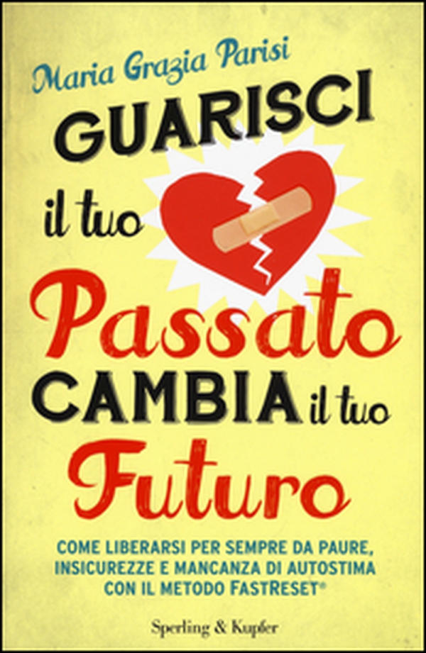 Guarisci il tuo passato cambia il tuo futuro - Librerie.coop Guarisci il tuo passato cambia il tuo futuro - Librerie.coop