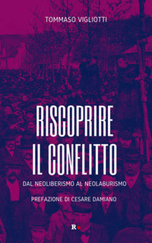 Riscoprire il conflitto. Dal neoliberismo al neolaburismo - Librerie.coop Riscoprire il conflitto. Dal neoliberismo al neolaburismo - Librerie.coop