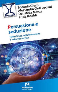 Persuasione e seduzione. Nella clinica, nella formazione e nella vita privata - Librerie.coop
