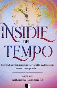 Le insidie del tempo. Storie di errori, rimpianti, riscatti, redenzioni, nuove consapevolezze - Librerie.coop