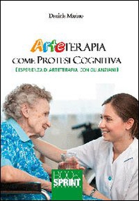 Arteterapia come protesi cognitive. Esperienza di arteterapia con gli anziani - Librerie.coop