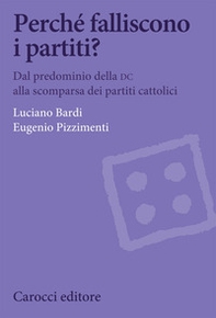 Perché falliscono i partiti? Dal predominio della DC alla scomparsa dei partiti cattolici - Librerie.coop