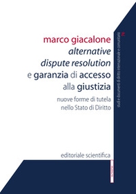 Alternative Dispute Resolution e garanzia di accesso alla giustizia. Nuove forme di tutela nello Stato di Diritto - Librerie.coop