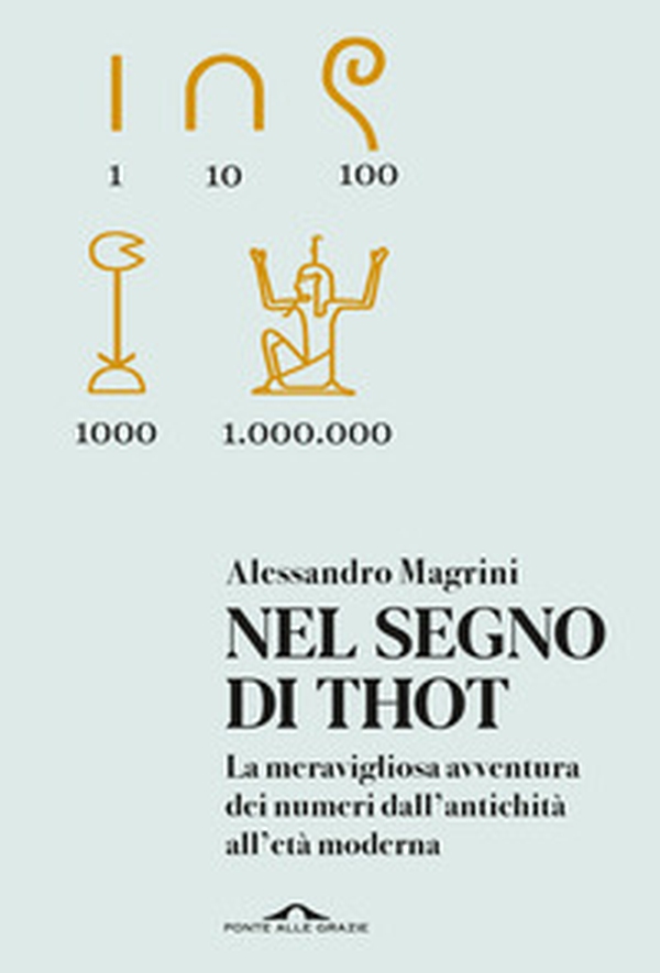 Nel segno di Thot. La meravigliosa avventura dei numeri dall'antichità all'età moderna - Librerie.coop Nel segno di Thot. La meravigliosa avventura dei numeri dall'antichità all'età moderna - Librerie.coop