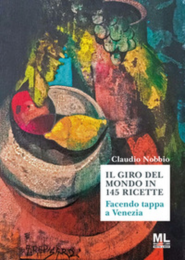 Il giro del mondo in 144 ricette. Facendo tappa a Venezia - Librerie.coop Il giro del mondo in 144 ricette. Facendo tappa a Venezia - Librerie.coop