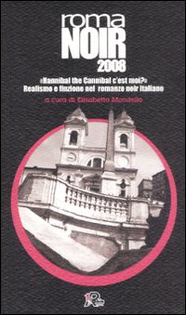 Roma noir 2008. «Hannibal the Cannibal c'est moi?» Realismo e finzione nel romanzo noir italiano - Librerie.coop Roma noir 2008. «Hannibal the Cannibal c'est moi?» Realismo e finzione nel romanzo noir italiano - Librerie.coop