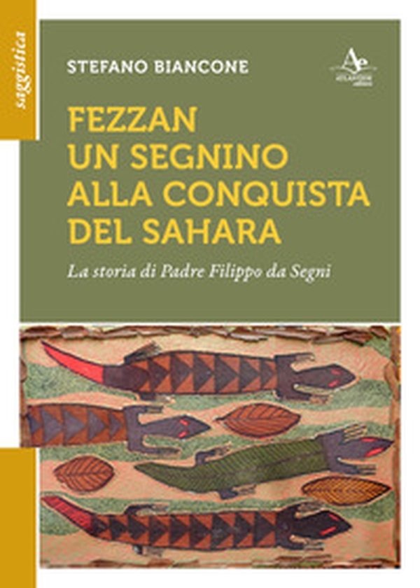 Fezzan. Un segnino alla conquista del Sahara. La storia di padre Filippo da Segni - Librerie.coop