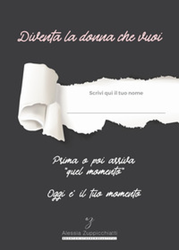 Diventa la donna che vuoi. Prima o poi arriva «quel momento» oggi e il tuo momento - Librerie.coop