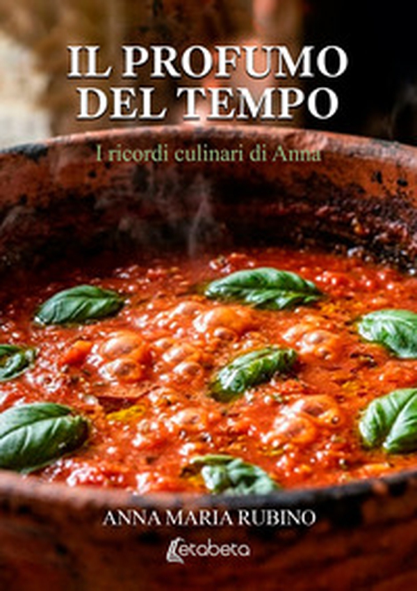 Il profumo del tempo. I ricordi culinari di Anna - Librerie.coop