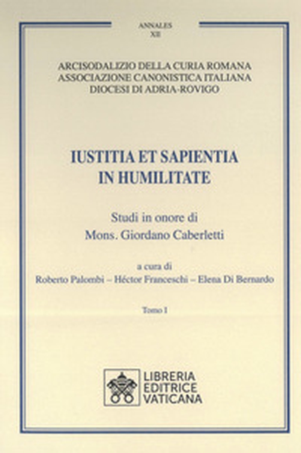 Iustitia et Sapientia in humilitate. Studi in onore di Mons. Giordano Caberletti - Vol. 1-2 - Librerie.coop Iustitia et Sapientia in humilitate. Studi in onore di Mons. Giordano Caberletti - Vol. 1-2 - Librerie.coop