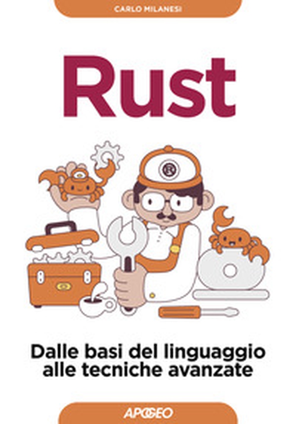 Rust. Dalle basi del linguaggio alle tecniche avanzate - Librerie.coop Rust. Dalle basi del linguaggio alle tecniche avanzate - Librerie.coop