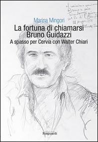 La fortuna di chiamarsi Bruno Guidazzi. A spasso per Cervia con Walter Chiari - Librerie.coop