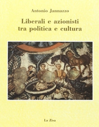 Liberali e azionisti tra politica e cultura - Librerie.coop