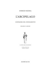 L'arcipelago. L'apparire del fondamento. Drammi e liriche - Librerie.coop