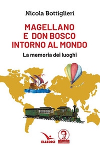 Magellano e don Bosco intorno al mondo. La memoria dei luoghi - Librerie.coop