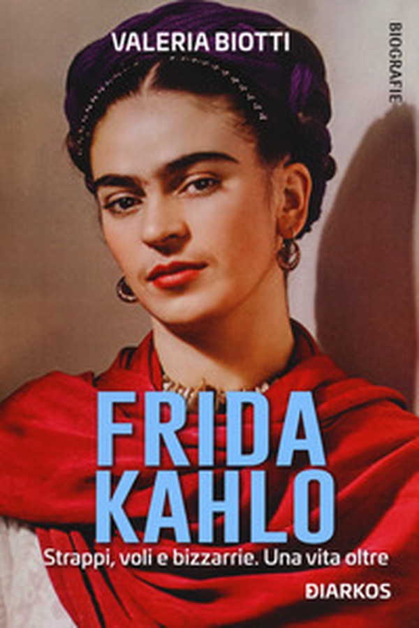 Frida Kahlo. Strappi, voli e bizzarrie. Una vita oltre - Librerie.coop Frida Kahlo. Strappi, voli e bizzarrie. Una vita oltre - Librerie.coop