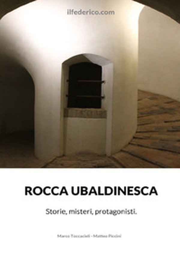 Rocca Ubaldinesca. Storie, misteri, protagonisti - Librerie.coop Rocca Ubaldinesca. Storie, misteri, protagonisti - Librerie.coop