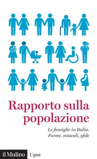 Rapporto sulla popolazione. Le famiglie in Italia. Forme, ostacoli, sfide - Librerie.coop