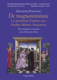 De magnanimitate. La grandezza d'animo per Andrea Matteo Acquaviva - Librerie.coop