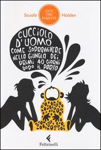 Cucciolo d'uomo. Come sopravvivere nella giungla dei primi 40 giorni dopo il parto - Librerie.coop Cucciolo d'uomo. Come sopravvivere nella giungla dei primi 40 giorni dopo il parto - Librerie.coop