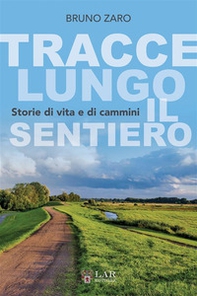 Tracce lungo il sentiero. Storie di vita e di cammini - Librerie.coop Tracce lungo il sentiero. Storie di vita e di cammini - Librerie.coop