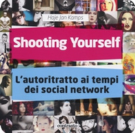 Shooting yourself. L'autoritratto ai tempi dei social network - Librerie.coop