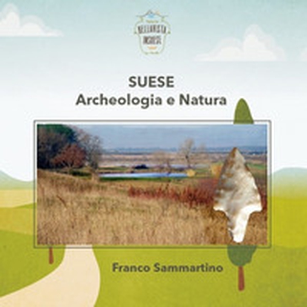 Suese. Archeologia e natura - Librerie.coop Suese. Archeologia e natura - Librerie.coop