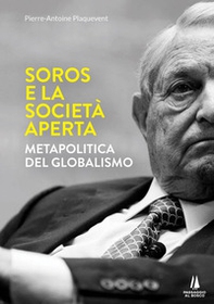 Soros e la società aperta. Metapolitica del globalismo - Librerie.coop