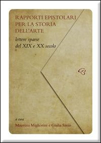 Rapporti epistolari per la storia dell'arte. Lettere sparse del XIX e del XX secolo - Librerie.coop