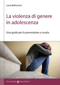 La violenza di genere in adolescenza. Una guida per la prevenzione a scuola - Librerie.coop