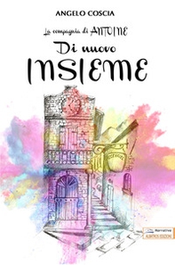 Di nuovo insieme. La compagnia di Antoine - Librerie.coop