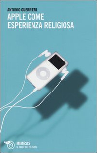 Apple come esperienza religiosa - Librerie.coop Apple come esperienza religiosa - Librerie.coop
