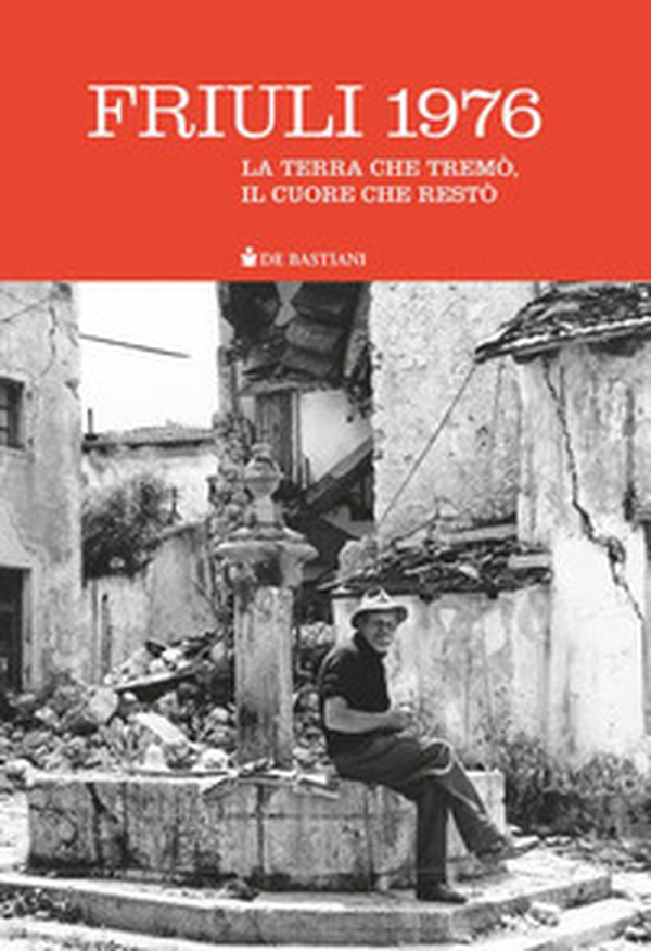 Friuli 1976. La terra che tremò, il cuore che restò - Librerie.coop