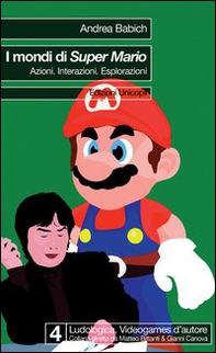I mondi di Super Mario. Azioni. Interazioni. Esplorazioni - Librerie.coop